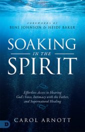 book Soaking in the Spirit: Effortless Access to Hearing God's Voice, Intimacy with the Father, and Supernatural Healing