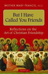 book But I Have Called You Friends: Reflections on the Art of Christian Friendship