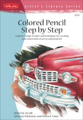 book Colored Pencil Step by Step: Explore a Range of Styles and Techniques for Creating Your Own Works of Art in Colored Pencils