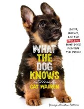 book What the Dog Knows Young Readers Edition: Scent, Science, and the Amazing Ways Dogs Perceive the World