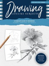 book Drawing Lifelike Subjects: A Complete Guide to Rendering Flowers, Landscapes, and Animals