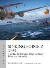 book Sinking Force Z 1941: The day the Imperial Japanese Navy killed the battleship (Air Campaign)