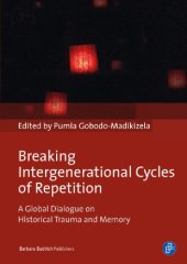 book Breaking Intergenerational Cycles of Repetition: A Global Dialogue on Historical Trauma and Memory