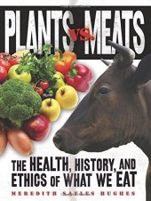 book Plants vs. Meats: The Health, History, and Ethics of What We Eat