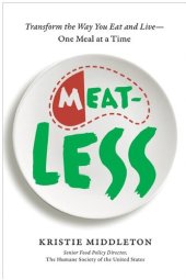 book Meatless: Transform the Way You Eat and Live--One Meal at a Time