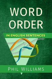 book Word Order in English Sentences: A Complete Grammar Guide for Word Types & Structure (ELB English Learning Guides)