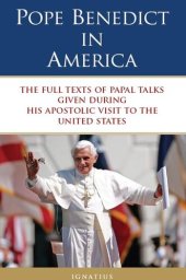 book Pope Benedict in America: The Full Texts of Papal Talks Given During His Apostolic Visit to the United States