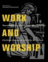 book Work and worship : reconnecting our labor and liturgy