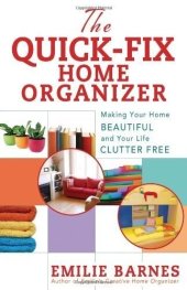 book The Quick-Fix Home Organizer: Making Your Home Beautiful and Your Life Clutter Free