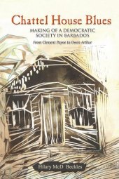 book Chattel House Blues: Making of a Democratic Society in Barbados, from Clement Payne to Owen Arthur