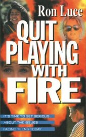 book Quit Playing with Fire: It's Time to Get Serious about the Issues Facing Teens Today