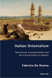 book Italian Orientalism: Nationhood, Cosmopolitanism and the Cultural Politics of Identity (Italian Modernities)