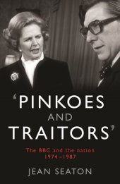 book Pinkoes and Traitors: The BBC and the nation, 1974–1987