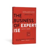 book The Business of Expertise: How Entrepreneurial Experts Convert Insight to Impact + Wealth