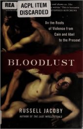 book Bloodlust: On the Roots of Violence from Cain and Abel to the Present