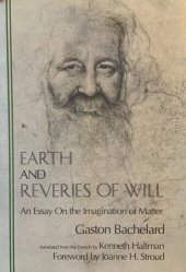 book Earth and Reveries of Will: An Essay on the Imagination of Matter (Bachelard Translations Series)