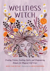 book Wellness witch : healing potions, soothing spells, and empowering rituals for magical self-care