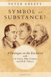 book Symbol or substance? : a dialogue on the Eucharist with C. S. Lewis, J. R. R. Tolkien, and Billy Graham