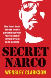 book Secret Narco : The Great Train Robber whose partnership with Pablo Escobar turned Britain on to cocaine