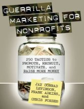 book Guerrilla Marketing for Nonprofits: 250 Tactics to Promote, Motivate, and Raise More Money