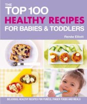 book Top 100 Healthy Recipes for Babies and Toddlers: Delicious, Healthy Recipes for Purees, Finger Foods and Meals (Top 100 Recipes For...)