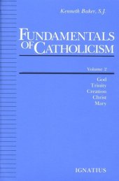 book Fundamentals of Catholicism God, Trinity, Creation, Christ, Mary.