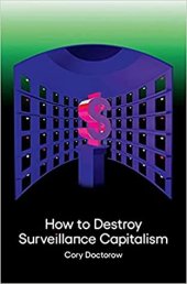 book How to Destroy Surveillance Capitalism