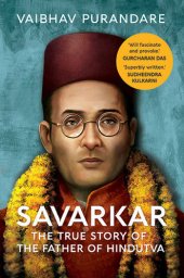 book Savarkar : The True Story of the Father of Hindutva