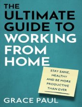 book ULTIMATE GUIDE TO WORKING FROM HOME : how to stay sane, healthy and be more productive than ever.