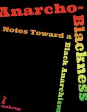 book Anarcho-Blackness: Notes Toward a Black Anarchism