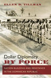 book Dollar Diplomacy by Force: Nation-Building and Resistance in the Dominican Republic