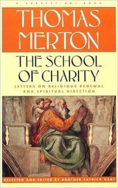 book The School of Charity: The Letters Of Thomas Merton On Religious Renewal & Spiritual Direction