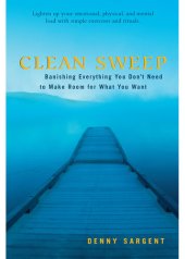 book Clean Sweep: Banishing Everything You Don't Need to Make Room for What You Want