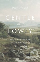 book Gentle and Lowly: The Heart of Christ for Sinners and Sufferers