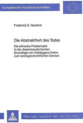 book Die Abstraktheit des Todes: Die ethische Problematik in der daseinsanalytischen Grundlage von Heideggers Kehre zum seinsgeschichtlichen Denken ... Philosophy / Série 20: Philosophie, Band 157)