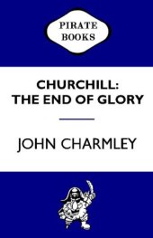 book Churchill: The End of Glory: A Political Biography