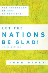 book Let the Nations Be Glad!: The Supremacy of God in Missions