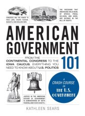 book American Government 101: From the Continental Congress to the Iowa Caucus, Everything You Need to Know About US Politics