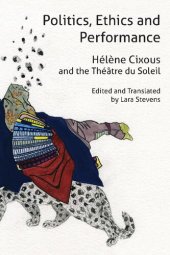 book Politics, Ethics and Performance: Hélène Cixous and the Théâtre du Soleil (Anamnesis)