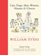 book Cats, Dogs, Men, Women, Ninnies & Clowns: The Lost Art of William Steig