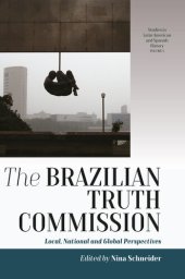 book The Brazilian Truth Commission: Local, National and Global Perspectives