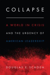 book Collapse: A World in Crisis and the Urgency of American Leadership