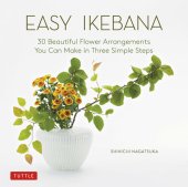 book Easy Ikebana: 30 Beautiful Flower Arrangements You Can Make in Three Simple Steps