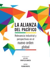 book La Alianza del Pacífico. Relevancia industrial y perspectivas en el nuevo orden global