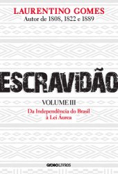 book Escravidão - Volume 3: Da Independência do Brasil à Lei Áurea