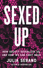 book Sexed Up: How Society Sexualizes Us, and How We Can Fight Back