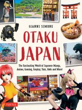 book Otaku Japan: The Fascinating World of Japanese Manga, Anime, Gaming, Cosplay, Toys, Idols and More!