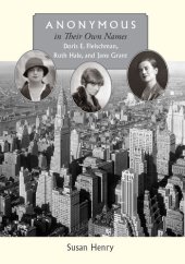 book Anonymous in Their Own Names: Doris E. Fleischman, Ruth Hale, and Jane Grant