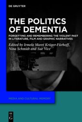 book The Politics of Dementia: Forgetting and Remembering the Violent Past in Literature, Film and Graphic Narratives