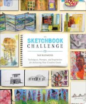 book The Sketchbook Challenge: Techniques, Prompts, and Inspiration for Achieving Your Creative Goals